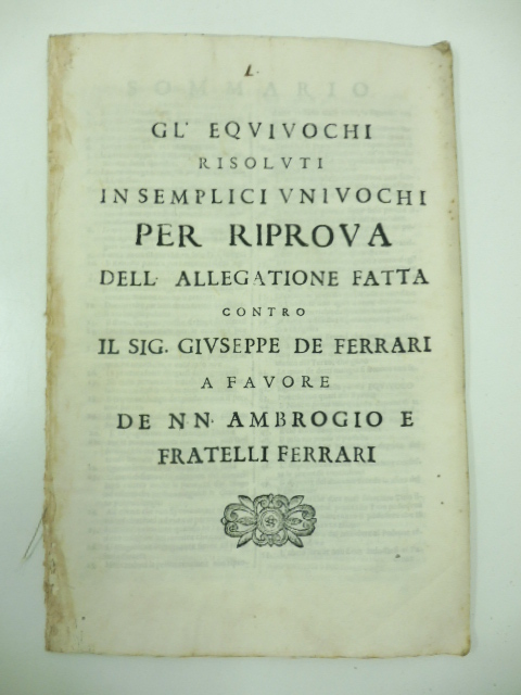 Gl'equivochi risoluti in semplici univochi per riprova dell'allegatione fatta contro il sig. Giuseppe De Ferrari a favore de NN. Ambrogio e fratelli Ferrari